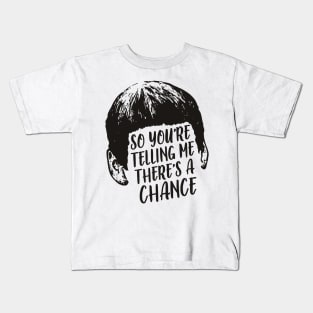 So there's a chance ? Kids T-Shirt